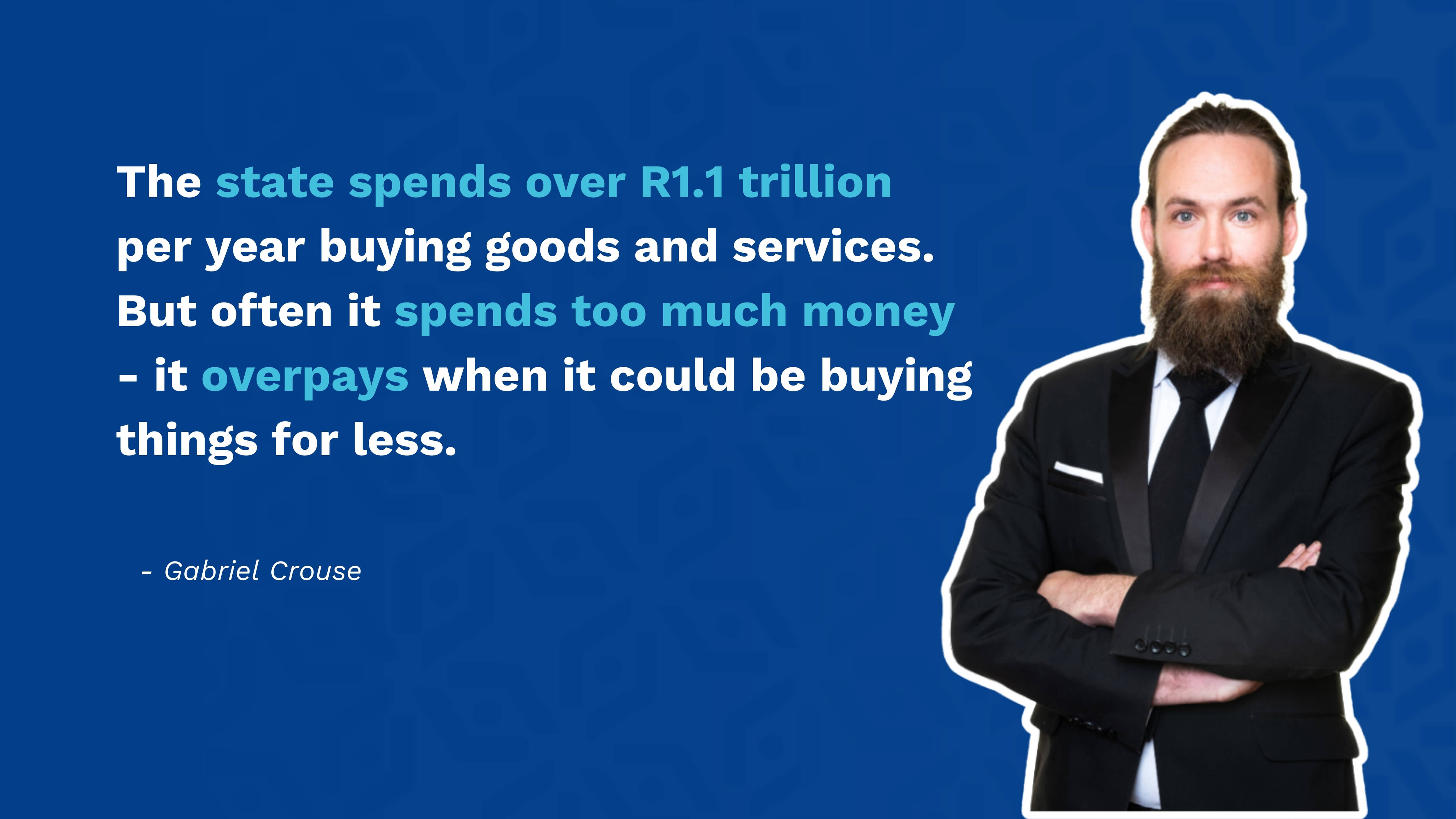 The state spends over R1.1 trillion per year buying goods and services. But often it spends too much money – it overpays when it could be buying things for less