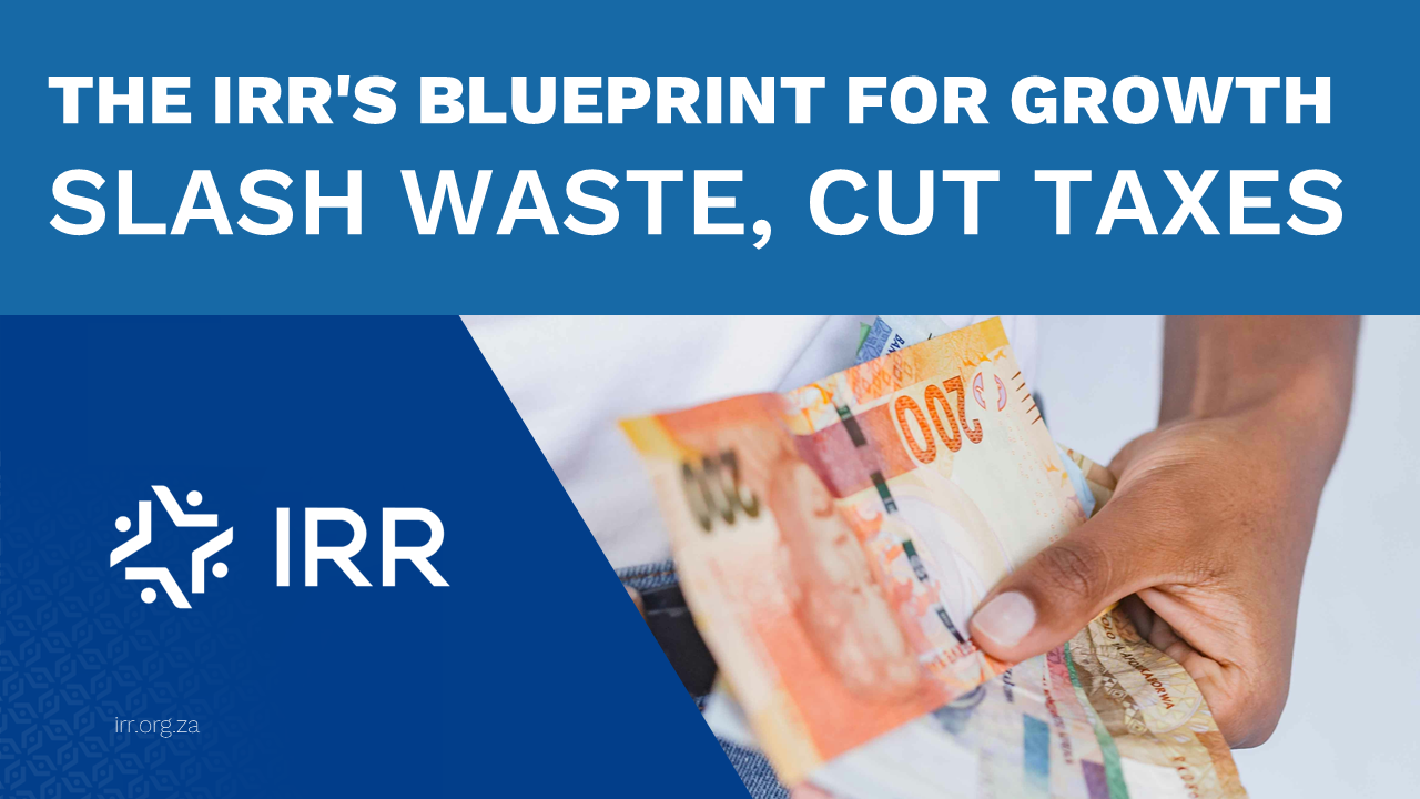 A thumbnail containing the title “The IRRs Blueprint for Growth: Slash Waste, Cut Taxes", 
														the IRR logo, and an image of a hand holding several South African banknotes.