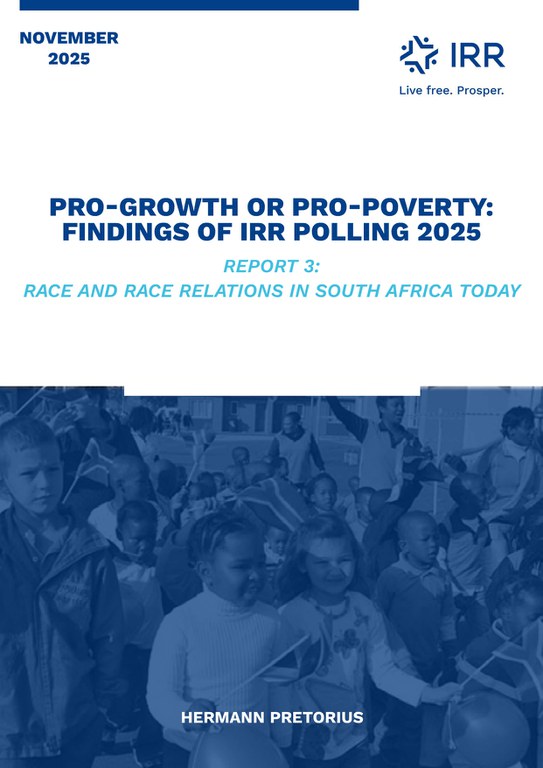 Pro-Growth or Pro-Poverty: Findings of IRR Polling 2025 | Report 3: Race and Race Relations in South Africa Today